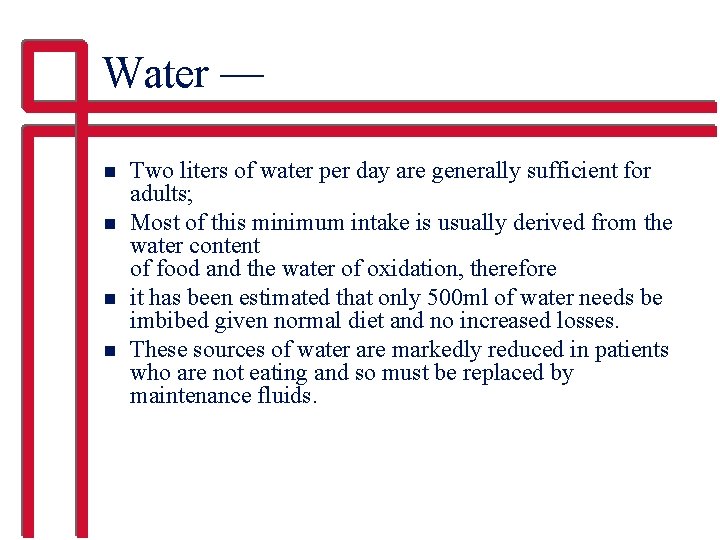 Water — n n Two liters of water per day are generally sufficient for