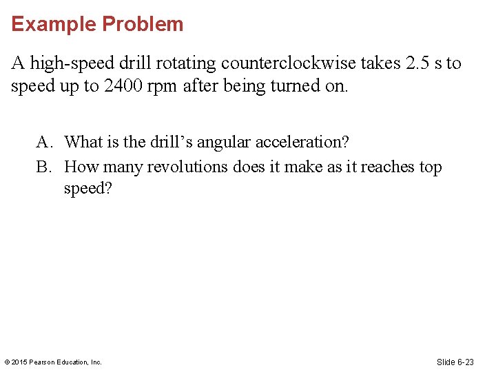 Example Problem A high-speed drill rotating counterclockwise takes 2. 5 s to speed up