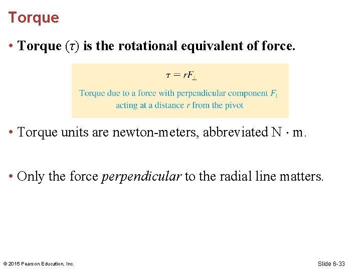 Torque • Torque (τ) is the rotational equivalent of force. • Torque units are