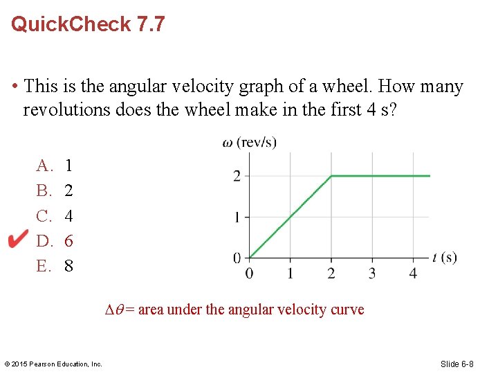 Quick. Check 7. 7 • This is the angular velocity graph of a wheel.