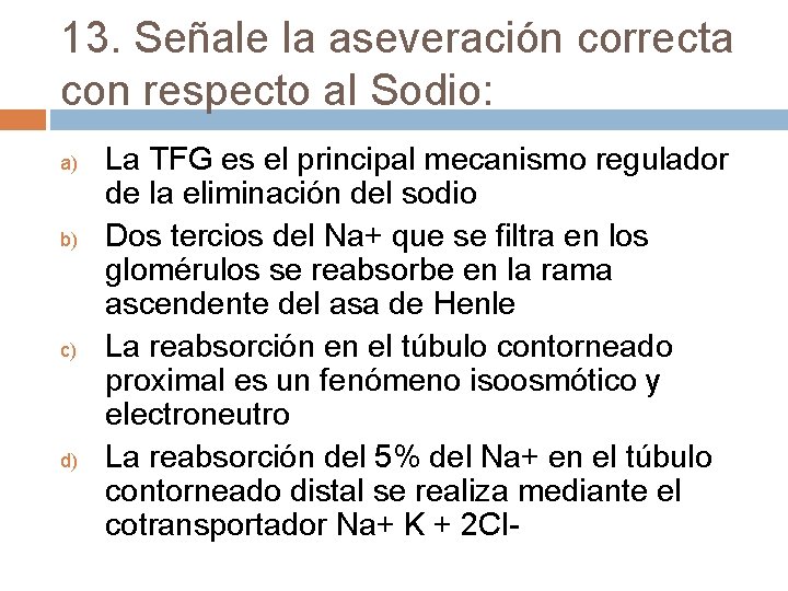 13. Señale la aseveración correcta con respecto al Sodio: a) b) c) d) La