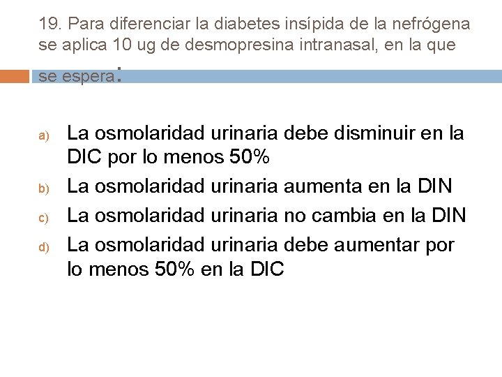 19. Para diferenciar la diabetes insípida de la nefrógena se aplica 10 ug de