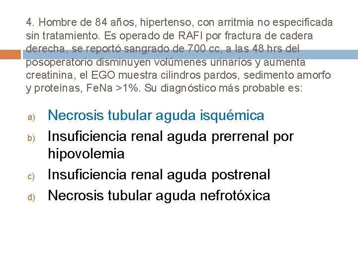 4. Hombre de 84 años, hipertenso, con arritmia no especificada sin tratamiento. Es operado
