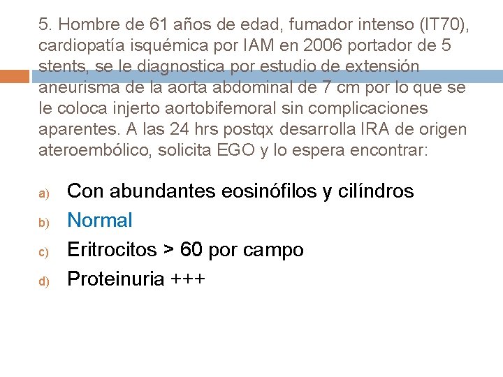 5. Hombre de 61 años de edad, fumador intenso (IT 70), cardiopatía isquémica por