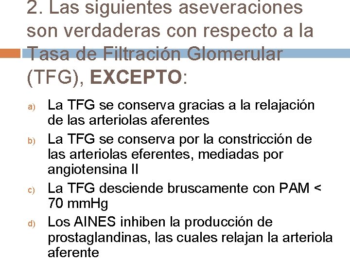 2. Las siguientes aseveraciones son verdaderas con respecto a la Tasa de Filtración Glomerular