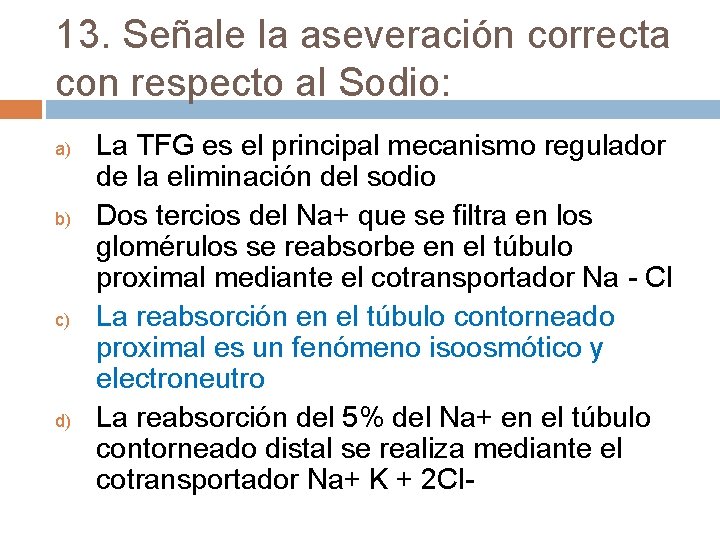 13. Señale la aseveración correcta con respecto al Sodio: a) b) c) d) La