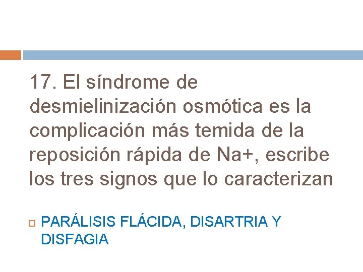 17. El síndrome de desmielinización osmótica es la complicación más temida de la reposición