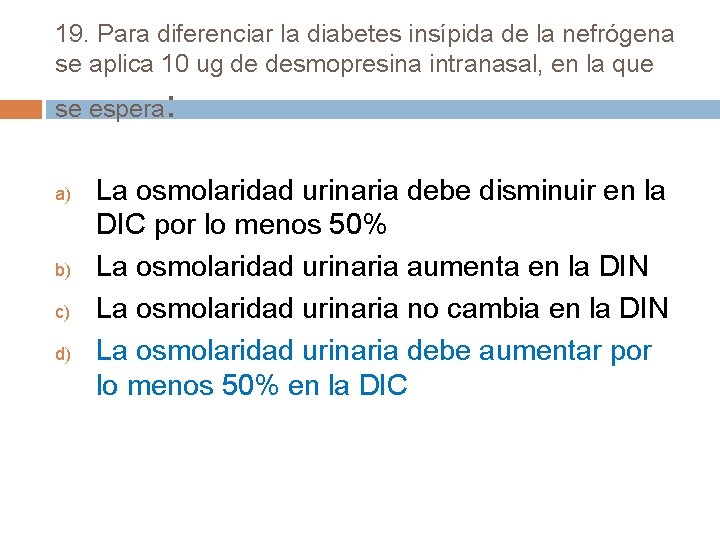 19. Para diferenciar la diabetes insípida de la nefrógena se aplica 10 ug de