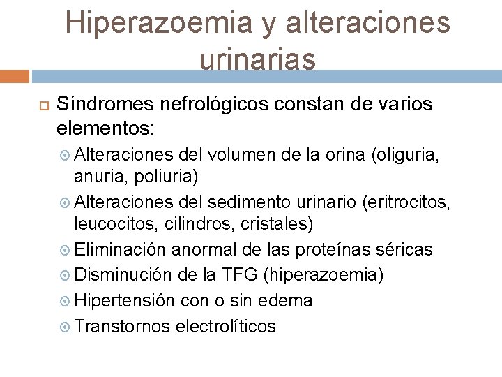 Hiperazoemia y alteraciones urinarias Síndromes nefrológicos constan de varios elementos: Alteraciones del volumen de