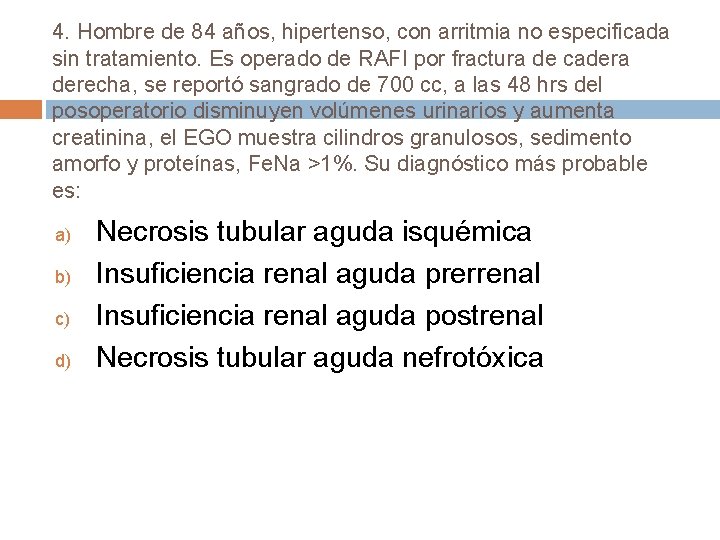 4. Hombre de 84 años, hipertenso, con arritmia no especificada sin tratamiento. Es operado