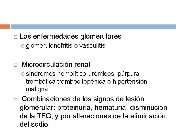  Las enfermedades glomerulares glomerulonefritis o vasculitis Microcirculación renal síndromes hemolítico-urémicos, púrpura trombótica trombocitopénica