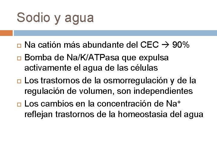 Sodio y agua Na catión más abundante del CEC 90% Bomba de Na/K/ATPasa que