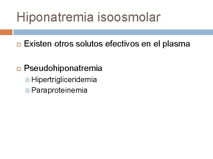 Hiponatremia isoosmolar Existen otros solutos efectivos en el plasma Pseudohiponatremia Hipertrigliceridemia Paraproteinemia Horacio J,