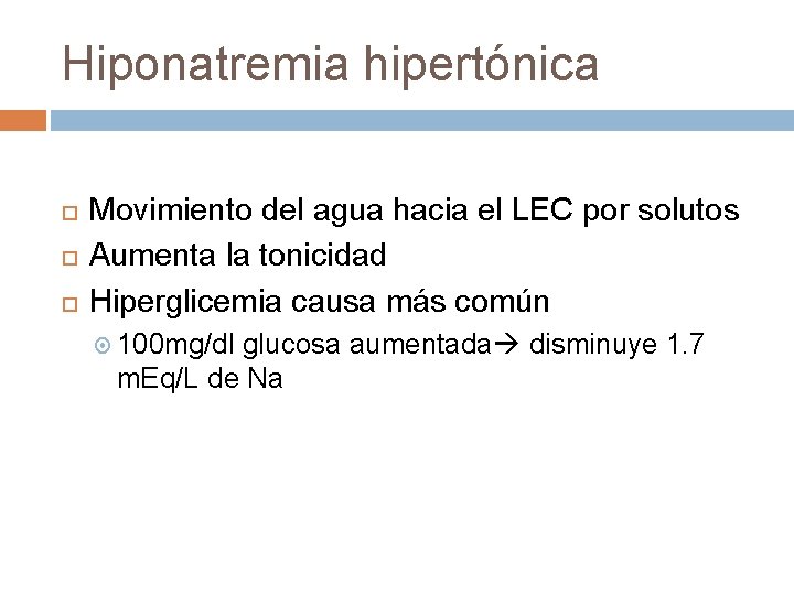 Hiponatremia hipertónica Movimiento del agua hacia el LEC por solutos Aumenta la tonicidad Hiperglicemia