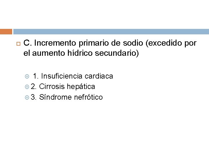  C. Incremento primario de sodio (excedido por el aumento hídrico secundario) 1. Insuficiencia