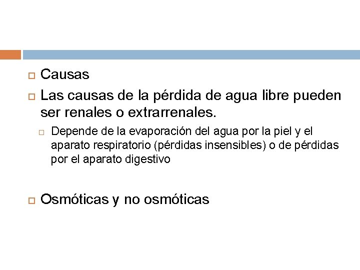  Causas Las causas de la pérdida de agua libre pueden ser renales o