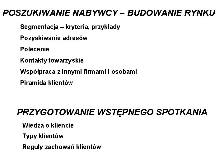 POSZUKIWANIE NABYWCY – BUDOWANIE RYNKU Segmentacja – kryteria, przykłady Pozyskiwanie adresów Polecenie Kontakty towarzyskie