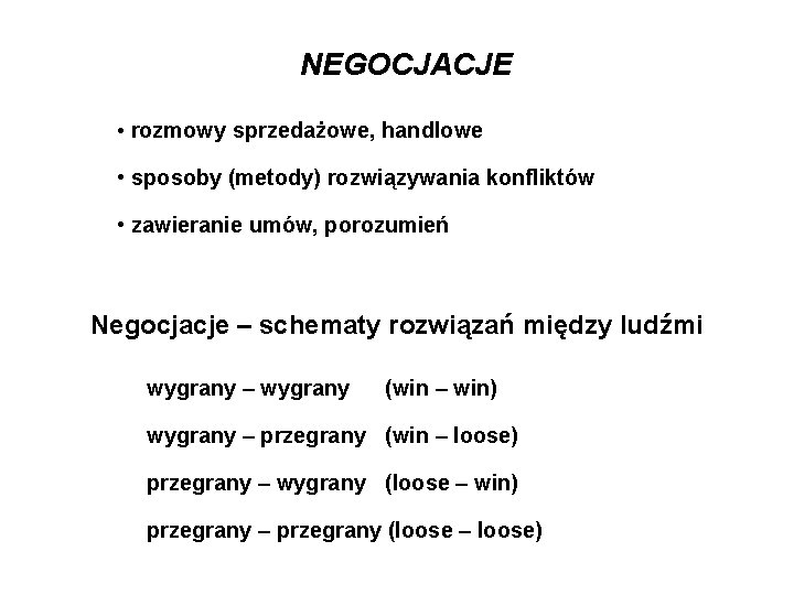 NEGOCJACJE • rozmowy sprzedażowe, handlowe • sposoby (metody) rozwiązywania konfliktów • zawieranie umów, porozumień