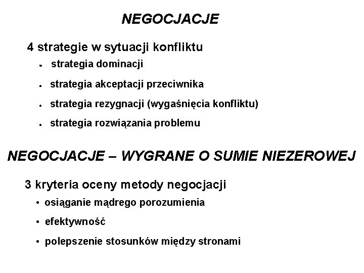 NEGOCJACJE 4 strategie w sytuacji konfliktu ● strategia dominacji ● strategia akceptacji przeciwnika ●