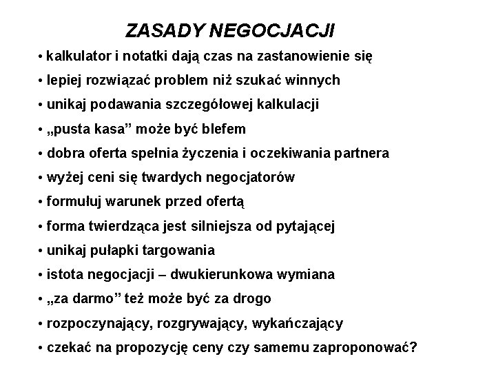 ZASADY NEGOCJACJI • kalkulator i notatki dają czas na zastanowienie się • lepiej rozwiązać