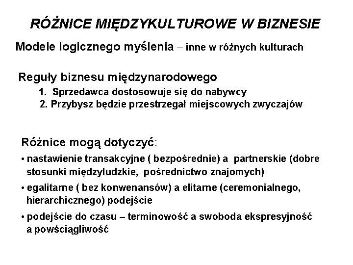 RÓŻNICE MIĘDZYKULTUROWE W BIZNESIE Modele logicznego myślenia – inne w różnych kulturach Reguły biznesu