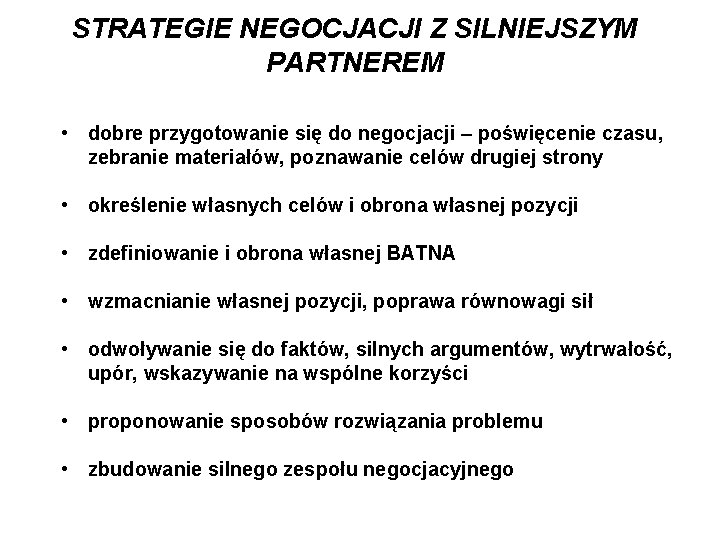 STRATEGIE NEGOCJACJI Z SILNIEJSZYM PARTNEREM • dobre przygotowanie się do negocjacji – poświęcenie czasu,