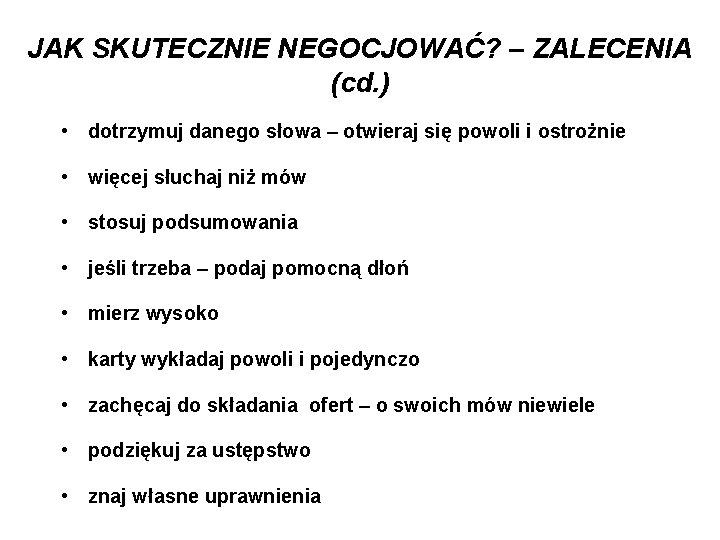 JAK SKUTECZNIE NEGOCJOWAĆ? – ZALECENIA (cd. ) • dotrzymuj danego słowa – otwieraj się