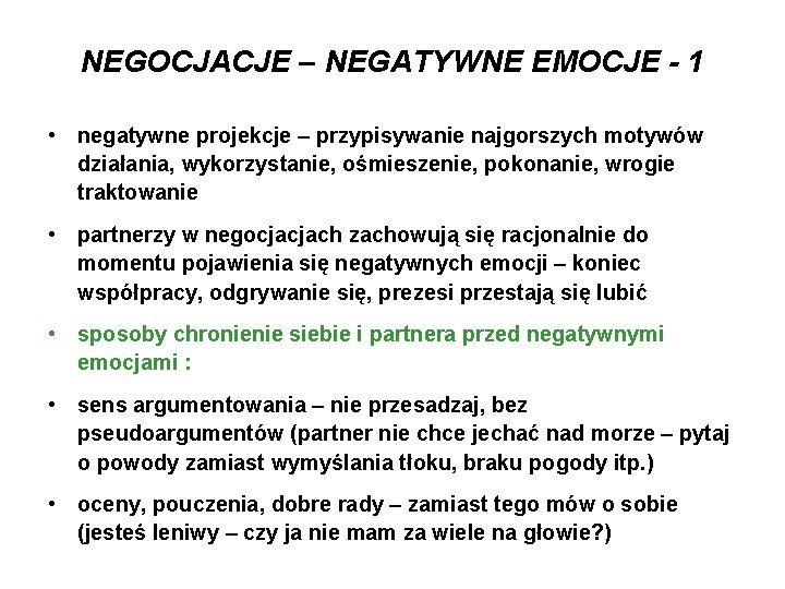 NEGOCJACJE – NEGATYWNE EMOCJE - 1 • negatywne projekcje – przypisywanie najgorszych motywów działania,