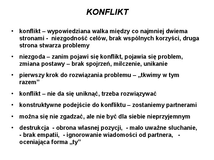 KONFLIKT • konflikt – wypowiedziana walka między co najmniej dwiema stronami - niezgodność celów,