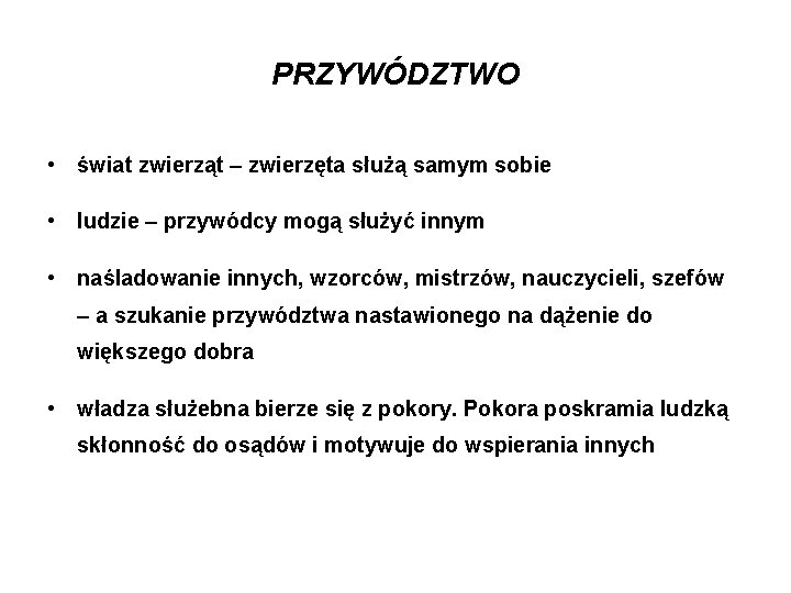 PRZYWÓDZTWO • świat zwierząt – zwierzęta służą samym sobie • ludzie – przywódcy mogą