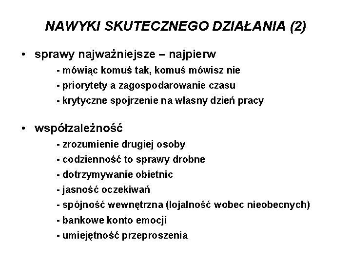 NAWYKI SKUTECZNEGO DZIAŁANIA (2) • sprawy najważniejsze – najpierw - mówiąc komuś tak, komuś