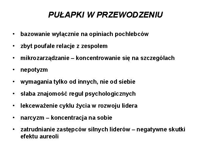 PUŁAPKI W PRZEWODZENIU • bazowanie wyłącznie na opiniach pochlebców • zbyt poufałe relacje z