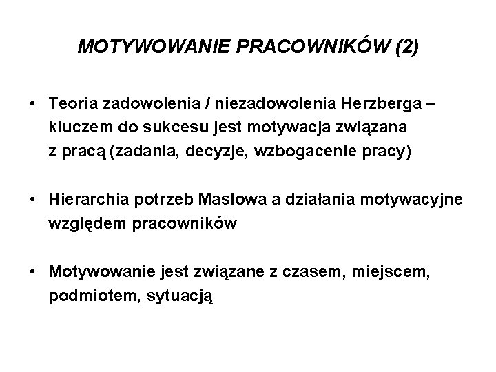 MOTYWOWANIE PRACOWNIKÓW (2) • Teoria zadowolenia / niezadowolenia Herzberga – kluczem do sukcesu jest