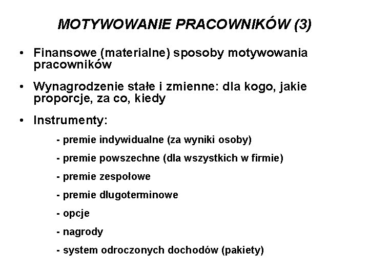 MOTYWOWANIE PRACOWNIKÓW (3) • Finansowe (materialne) sposoby motywowania pracowników • Wynagrodzenie stałe i zmienne: