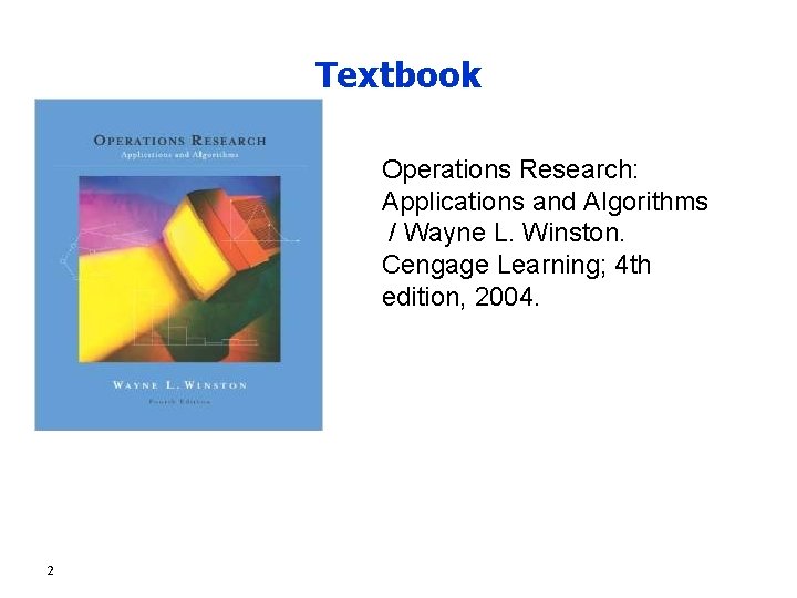 Textbook Operations Research: Applications and Algorithms / Wayne L. Winston. Cengage Learning; 4 th