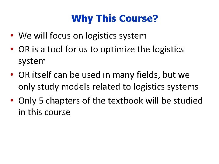 Why This Course? • We will focus on logistics system • OR is a