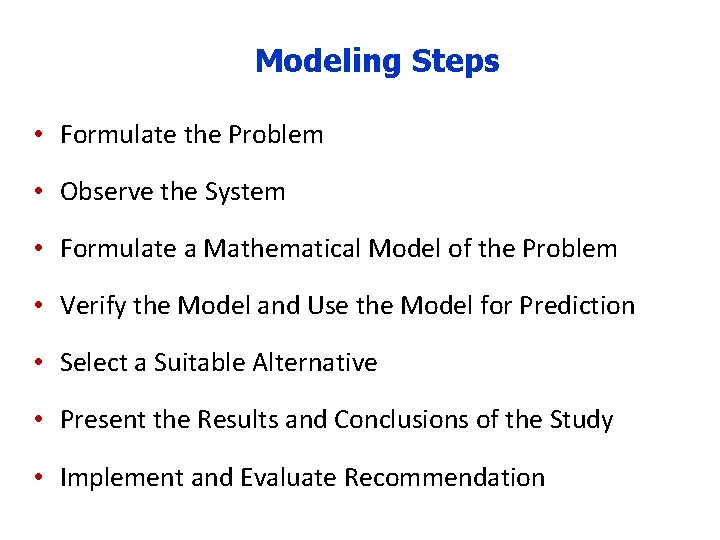 Modeling Steps • Formulate the Problem • Observe the System • Formulate a Mathematical
