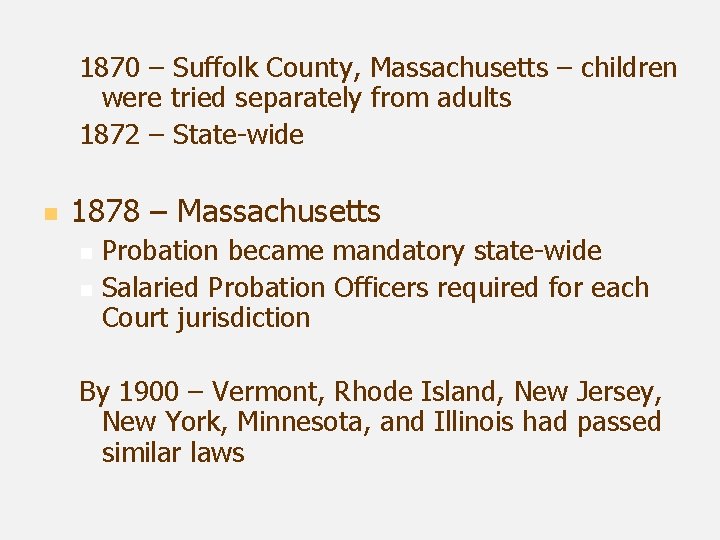 1870 – Suffolk County, Massachusetts – children were tried separately from adults 1872 –