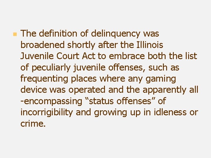n The definition of delinquency was broadened shortly after the Illinois Juvenile Court Act
