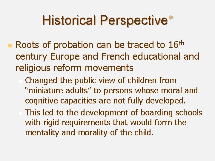 Historical Perspective* n Roots of probation can be traced to 16 th century Europe