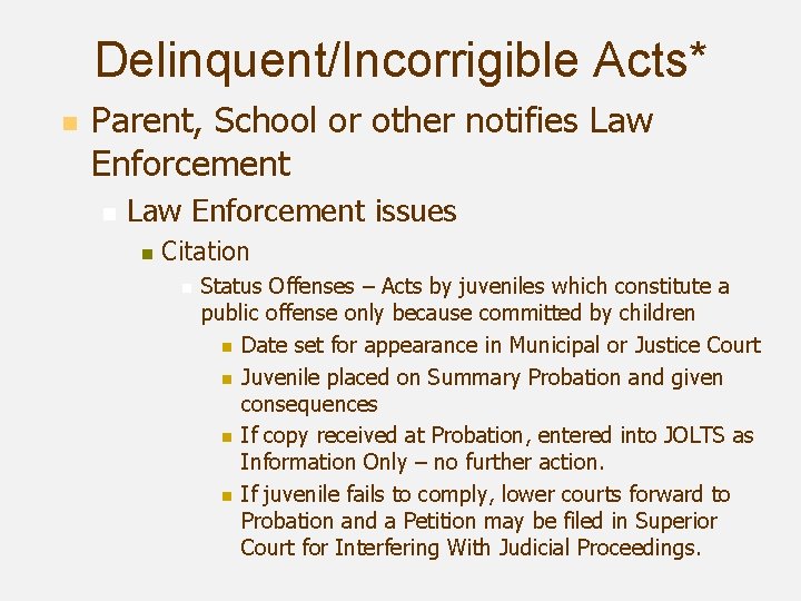 Delinquent/Incorrigible Acts* n Parent, School or other notifies Law Enforcement n Law Enforcement issues