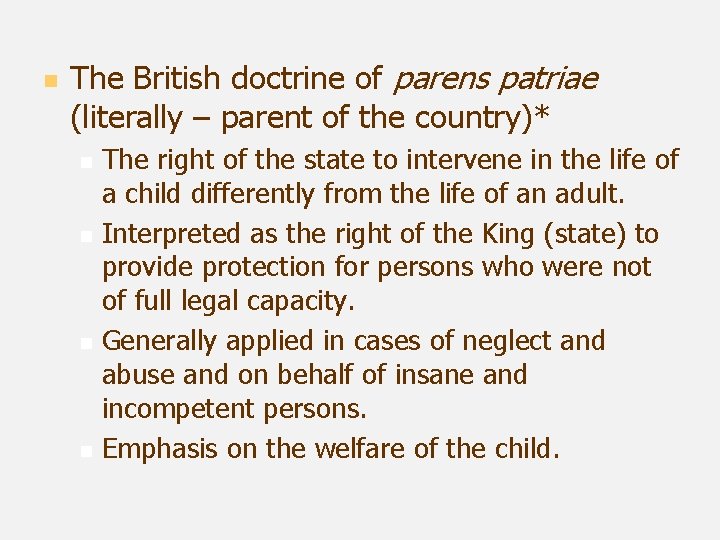 n The British doctrine of parens patriae (literally – parent of the country)* n
