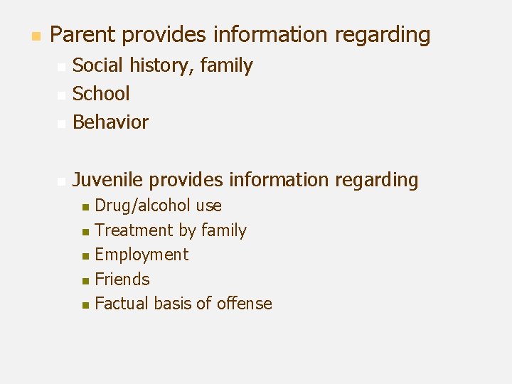 n Parent provides information regarding n Social history, family School Behavior n Juvenile provides