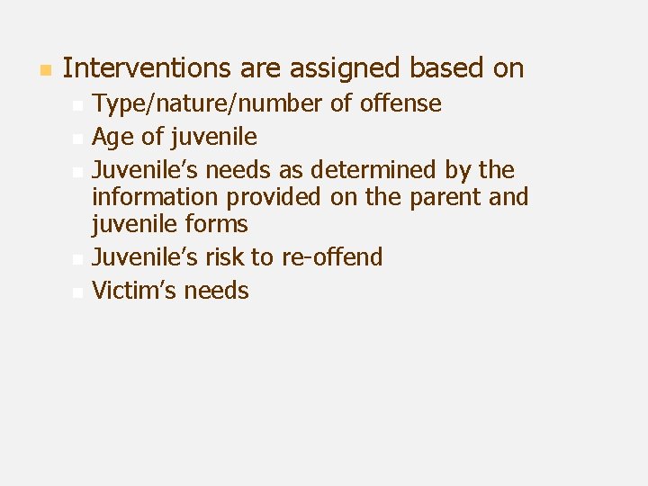 n Interventions are assigned based on n n Type/nature/number of offense Age of juvenile