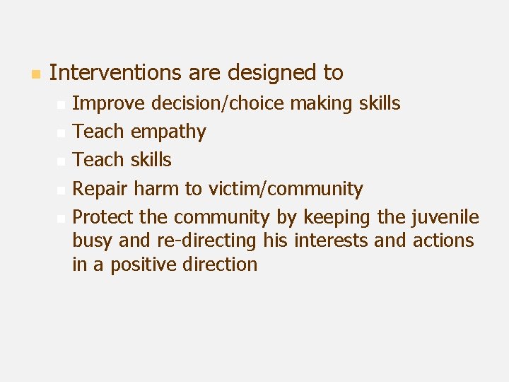 n Interventions are designed to n n n Improve decision/choice making skills Teach empathy