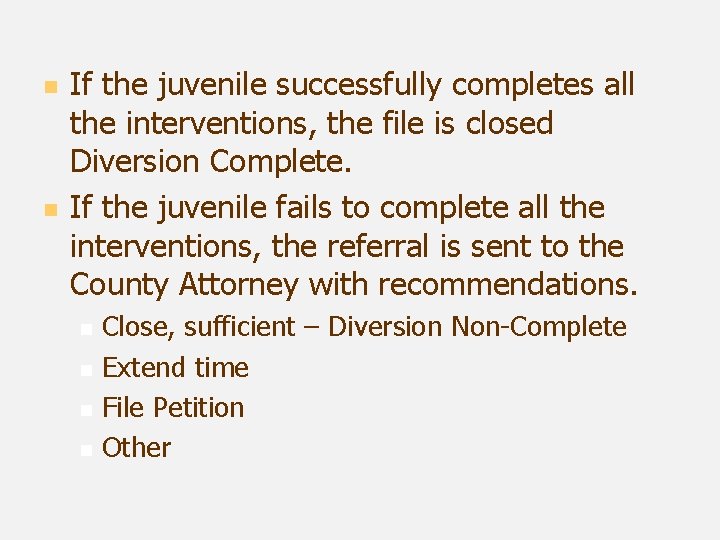 n n If the juvenile successfully completes all the interventions, the file is closed