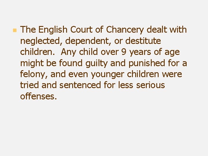 n The English Court of Chancery dealt with neglected, dependent, or destitute children. Any