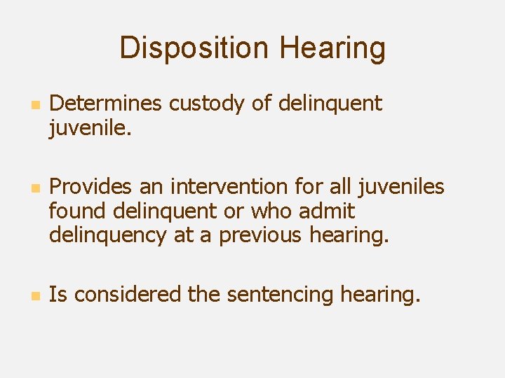 Disposition Hearing n n n Determines custody of delinquent juvenile. Provides an intervention for