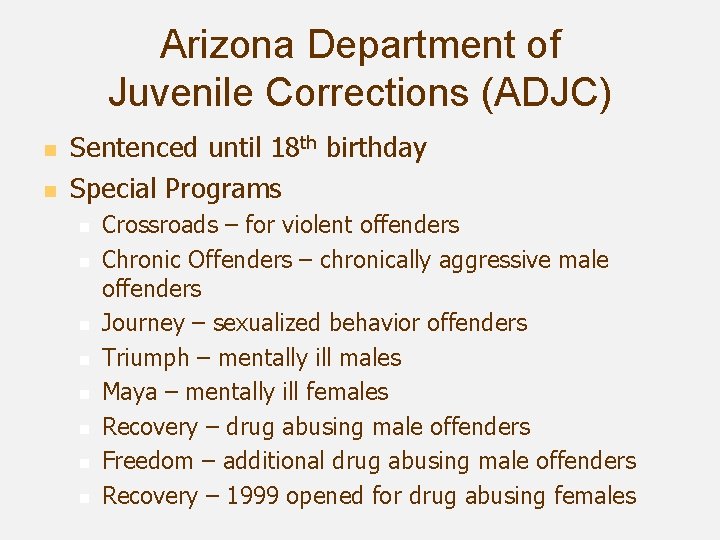 Arizona Department of Juvenile Corrections (ADJC) n n Sentenced until 18 th birthday Special