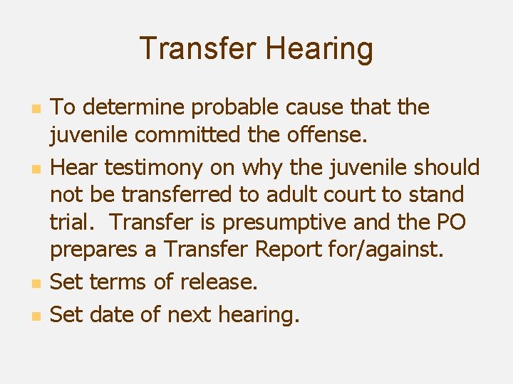 Transfer Hearing n n To determine probable cause that the juvenile committed the offense.